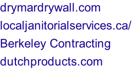 drymardrywall.com localjanitorialservices.ca/	 Berkeley Contracting dutchproducts.com