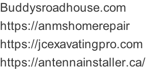 Buddysroadhouse.com  https://anmshomerepair https://jcexavatingpro.com https://antennainstaller.ca/